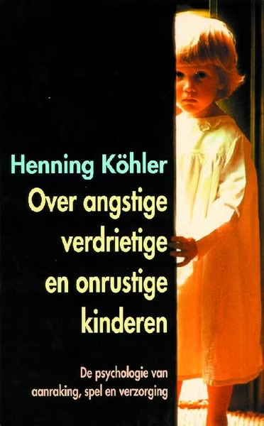 Over angstige,verdrietige onrustige kinderen - Henning Köhler