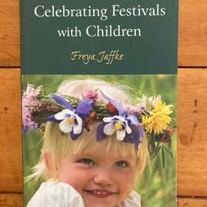 Celebrating Festivals With Children - Freya Jaffke